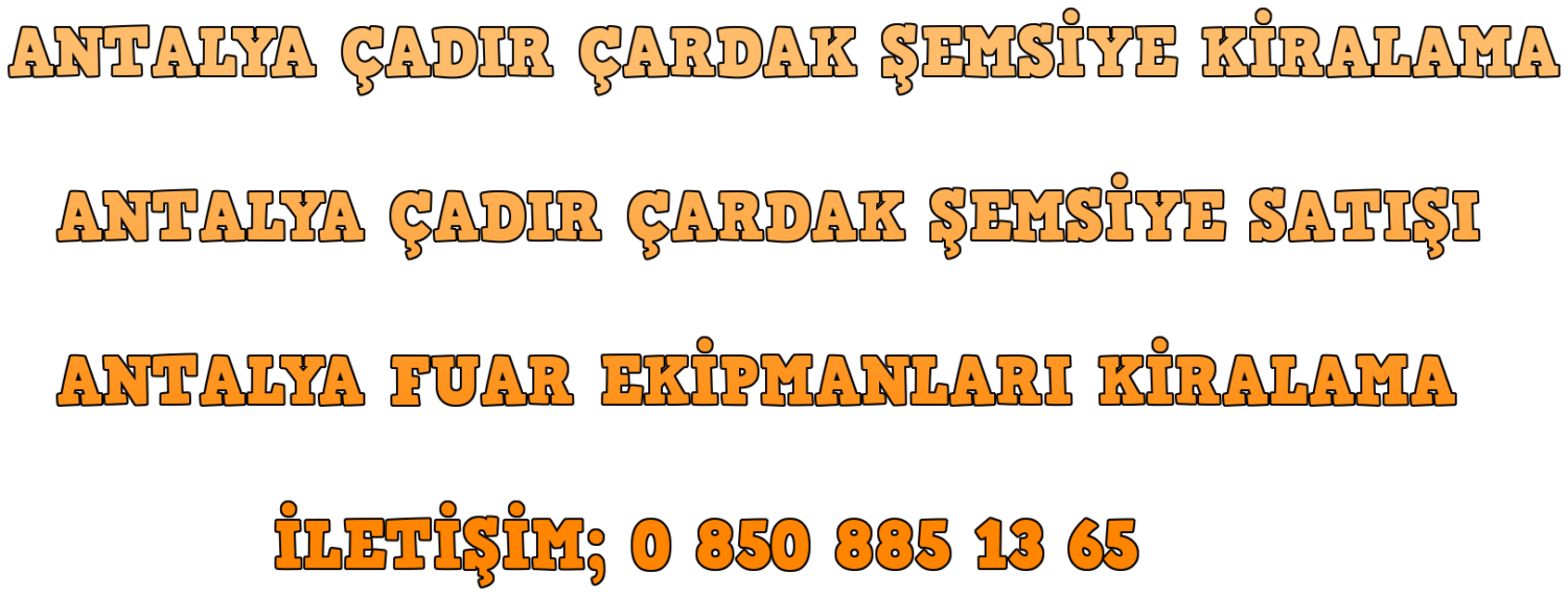 Antalya Çadır Çardak Kamelya Şemsiye Kiralama İletişim; 0 850 885 13 65